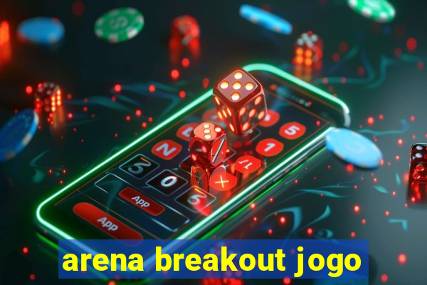 arena breakout jogo